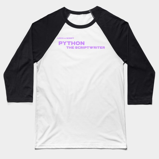 Life's A Script Python Scriptwriter Programming Baseball T-Shirt by Furious Designs